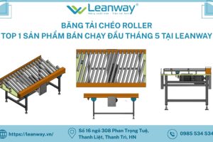 BĂNG TẢI CHÉO ROLLER- SẢN PHẨM BÁN CHẠY NHẤT ĐẦU THÁNG 5 TẠI LEANWAY